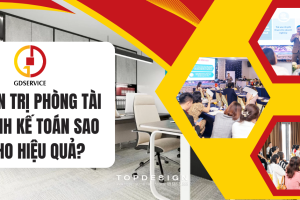 Tất tần tật về quản trị phòng tài chính kế toán sao cho hiệu quả?