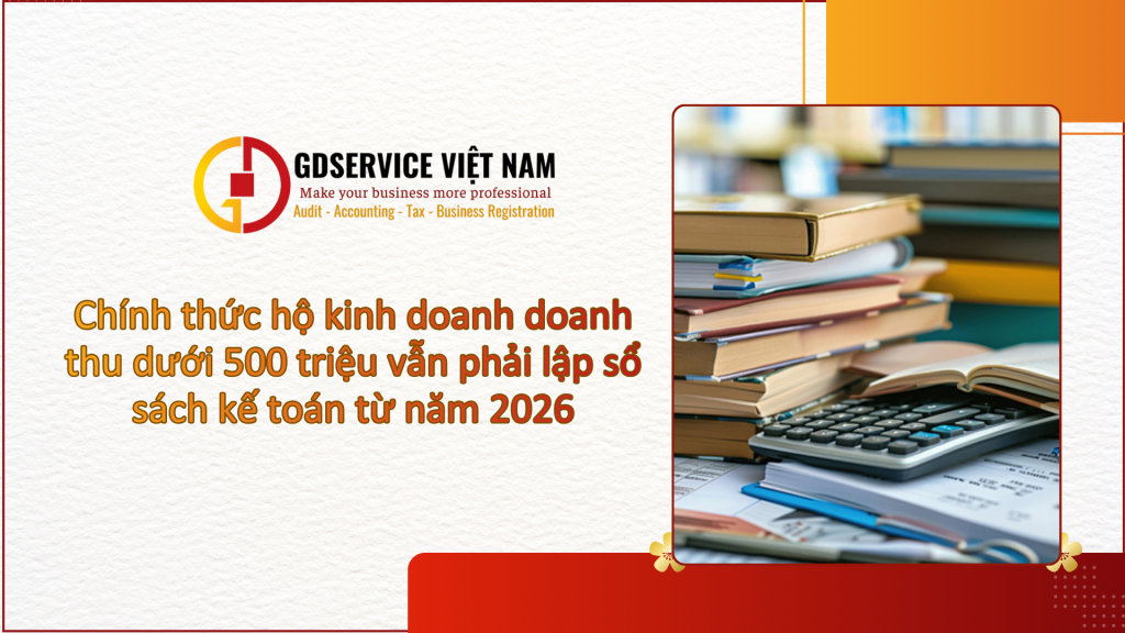 Chính thức hộ kinh doanh doanh thu dưới 500 triệu vẫn phải lập sổ sách kế toán từ năm 2026